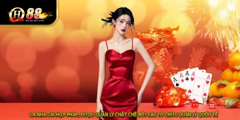 Là nhà cái hợp pháp, được quản lý chặt chẽ bởi các tổ chức quản lý quốc tế