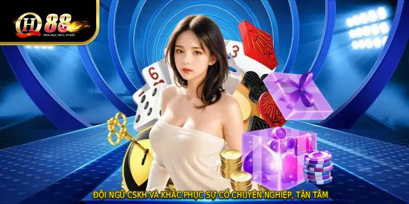 Đội ngũ CSKH và khắc phục sự cố chuyên nghiệp, tận tâm