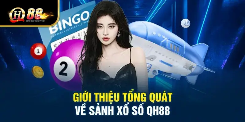 Giới thiệu tổng quát về sảnh xổ số tại QH88