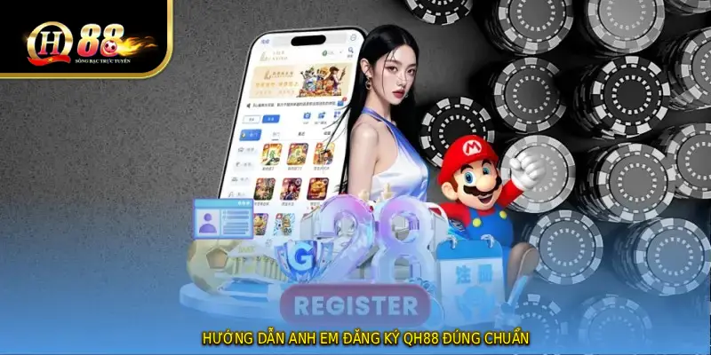 Hướng dẫn anh em đăng ký QH88 đúng chuẩn