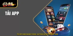 TẢI APP QH88 Nhanh Chóng, An Toàn Và Đầy Đủ Nhất 2026