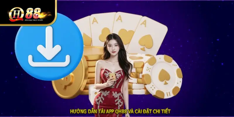 Hướng dẫn tải app QH88 và cài đặt chi tiết