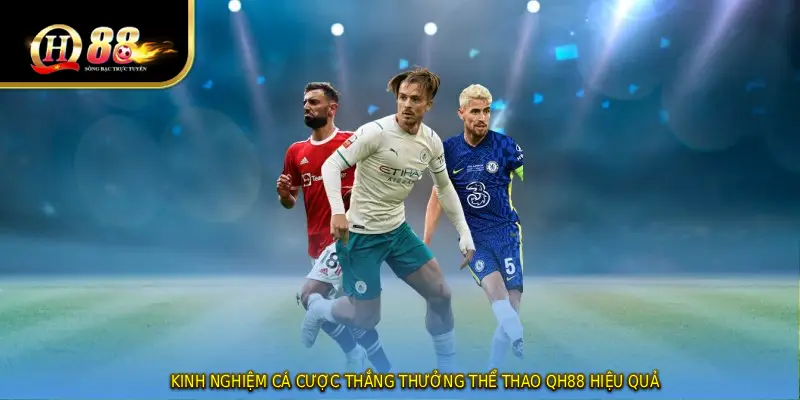 Kinh nghiệm cá cược thắng thưởng thể thao QH88 hiệu quả
