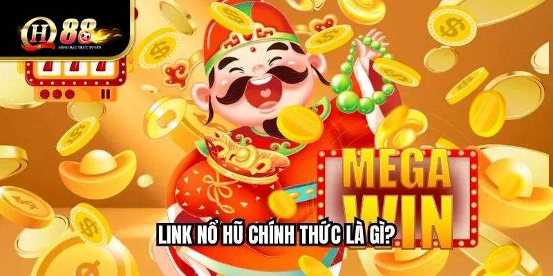Link nổ hũ chính thức là gì?