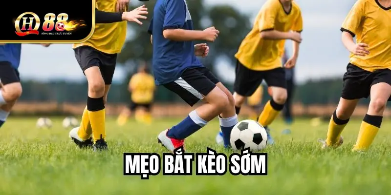 Mẹo Bắt Kèo Sớm QH88 - Cách Tăng Tỷ Lệ Thắng Từ Chuyên Gia