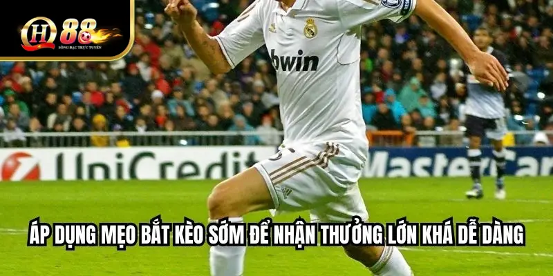 Áp dụng mẹo bắt kèo sớm để nhận thưởng lớn khá dễ dàng